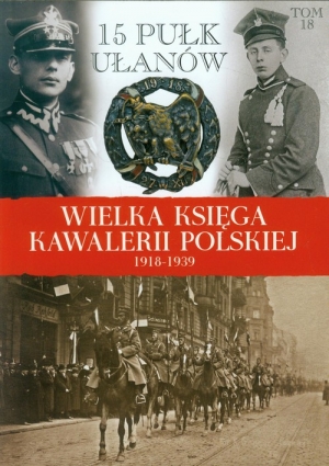 Wielka Księga Kawalerii Polskiej 1918-1939 Tom 18 15 Pułk Ułanów Poznańskich