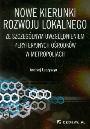 Nowe kierunki rozwoju lokalnego ze szczególnym uwzględnieniem peryferyjnych ośrodków w metropoliach