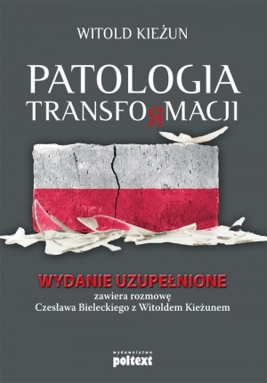 Patologia transformacji Wydanie uzupełnione. Zawiera rozmowę Czesława Bieleckiego z Witoldem Kieżunem