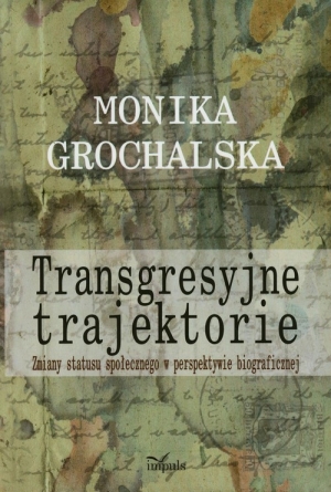 Transgresyjne trajektorie Zmiany statusu społecznego w perspektywie biograficznej