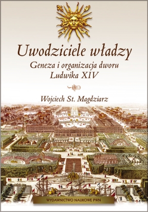 Uwodziciele władzy Geneza i organizacja dworu Ludwika XIV.