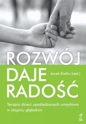 Rozwój daje radość Terapia dzieci upośledzonych umysłowo w stopniu głębokim