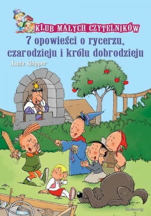 7 opowieści o rycerzu, czarodzieju i księciu dobrodzieju Klub Małych Czytelników