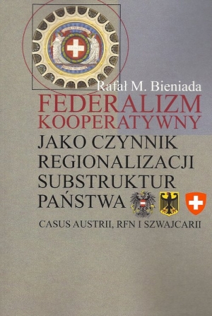 Federalizm kooperatywny jako czynnik regionalizacji substruktur państwa Casus Austrii, RFN i Szwajcarii