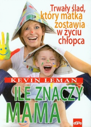 Ile znaczy mama Trwały ślad, który matka zostawia w życiu chłopca