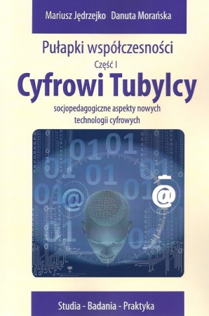 Cyfrowi Tubylcy Socjopedagogiczne aspekty nowych technologii cyfrowych