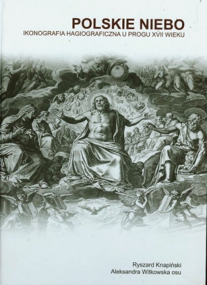 Polskie niebo Ikonografia hagiograficzna u progu XVII wieku