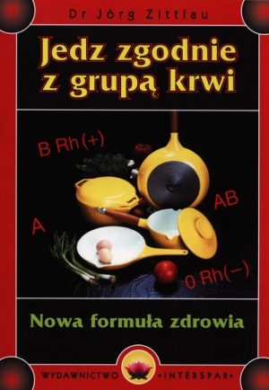 Jedz zgodnie z grupą krwi Nowa formuła zdrowia