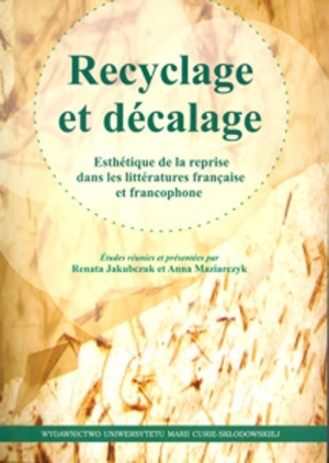 Recyclage et décalage Esthétique de la reprise dans littératures française et francophone