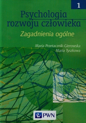 Psychologia rozwoju człowieka Tom 1 Zagadnienia ogólne