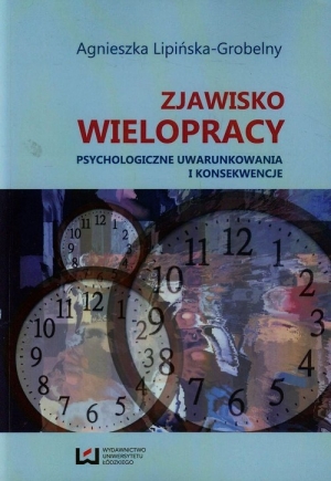 Zjawisko wielopracy Psychologiczne uwarunkowania i konsekwencje