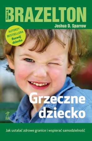 Grzeczne dziecko Jak ustalć zdrowe granice i wspierać samodzielność