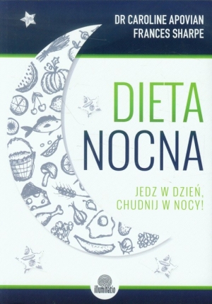 Dieta nocna Jedz w dzień, chudnij w nocy!