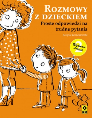 Rozmowy z dzieckiem Proste odpowiedzi na trudne pytania