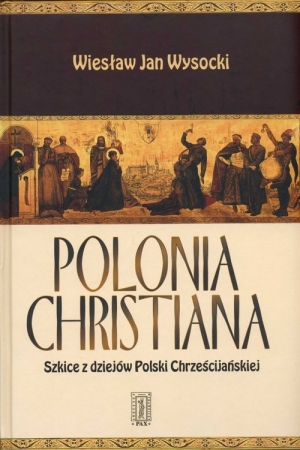 Polonia Christiana Szkice z dziejów Polski Chrześcijańskiej