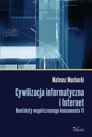 Cywilizacja informatyczna i Internet Konteksty współczesnego konsumenta TI