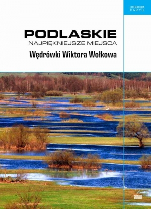 Podlaskie Najpiękniejsze miejsca Wędrówki Wiktora Wołkowa