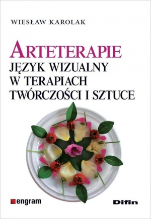 Arteterapie Język wizualny w terapiach, twórczości i sztuce