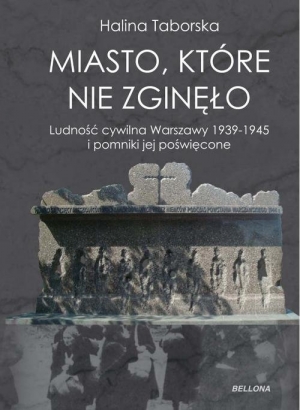 Miasto, które nie zginęło Ludnoścć cywilna Warszawy i pomniki jej poświęcone