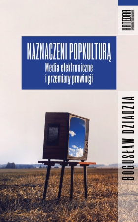 Naznaczeni popkulturą Media elektroniczne i przemiany prowincji