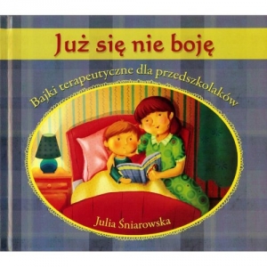 Już się nie boję Bajki terapeutyczne dla przedszkolaków