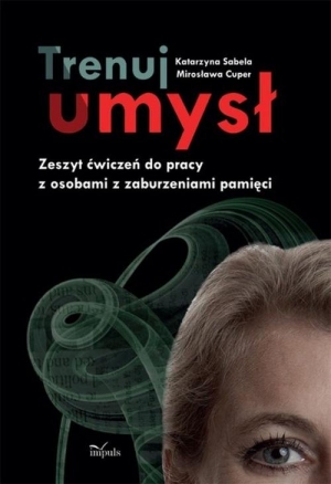 Trenuj umysł Zeszyt ćwiczeń do pracy z osobami z zaburzeniami pamięci