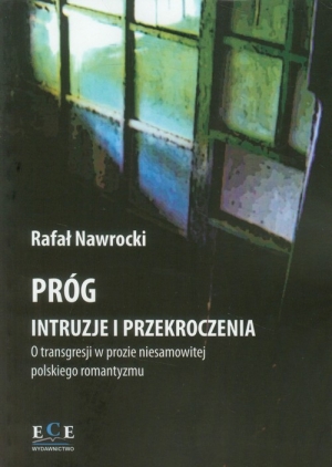 Próg Intruzje i przekroczenia O transgresji w prozie niesamowitej polskiego romantyzmu