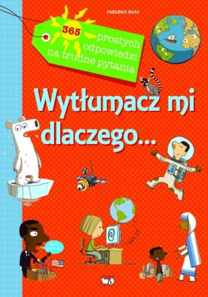 Wytłumacz mi dlaczego 365 prostych odpowiedzi na trudne pytania