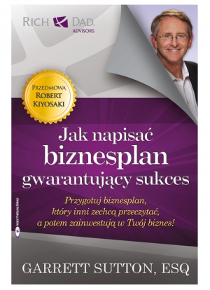 Jak napisać biznesplan gwarantujący sukces Przygotuj biznesplan, który inni zechcą przeczytać, a potem zainwestują w Twój biznes!