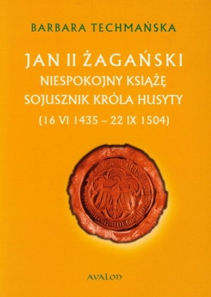 Jan II Żagański Niespokojny książę sojusznik króla husyty (16.VI.1435-22.IX.1504)