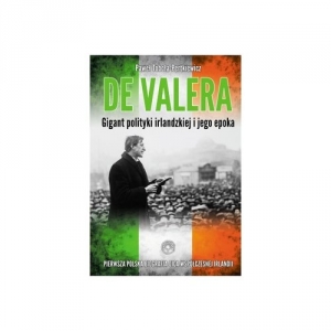 De Valera Gigant polityki irlandzkiej i jego epoka
