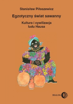 Egzotyczny świat sawanny Kultura i cywilizacja ludu Hausa