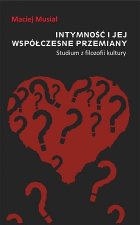 Intymność i jej współczesne przemiany Studium z filozofii kultury