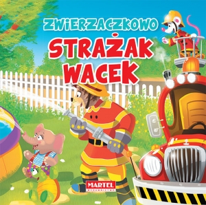 Zwierzaczkowo Strażak Wacek