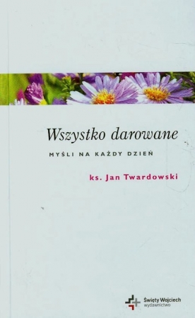 Wszystko darowane Myśli na każdy dzień