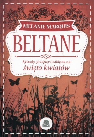 Beltane Rytuały, przepisy i zaklęcia na święto kwiatów