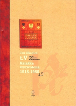 Poczet wydawców książki polskiej Tom 5 Książka wyzwolona 1918-1950
