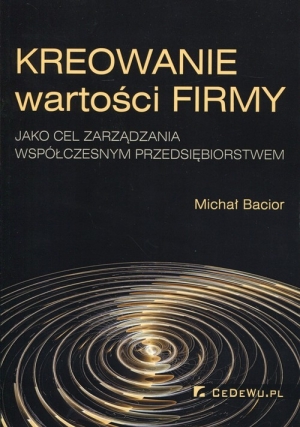 Kreowanie wartości firmy jako cel zarządzania współczesnym przedsiębiorstwem