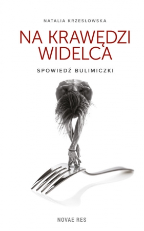 Na krawędzi widelca Spowiedź bulimiczki