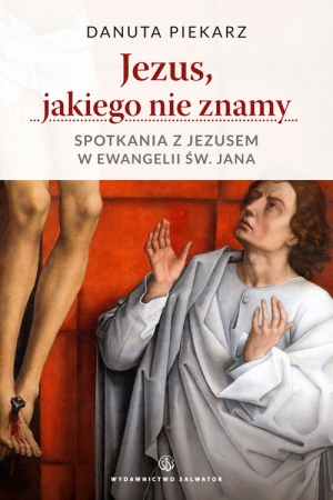 Jezus, jakiego nie znamy Spotkania z Jezusem w ewangelii św. Jana