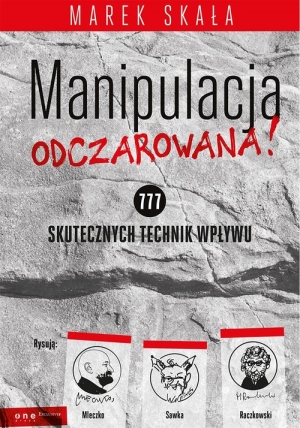 Manipulacja odczarowana! 777 skutecznych technik wpływu