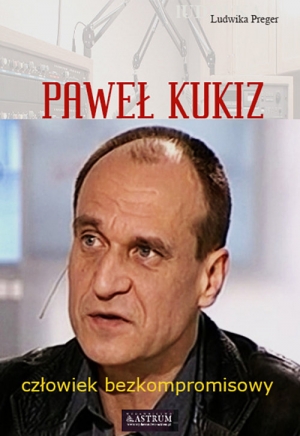 Paweł Kukiz Człowiek bezkompromisowy