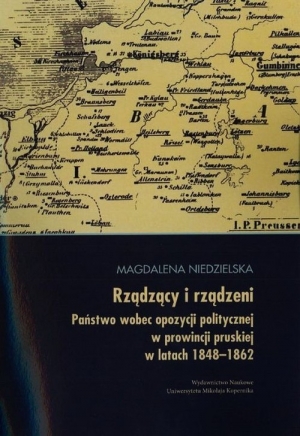 Rządzący i rządzeni Państwo wobec opozycji politycznej w prowincji pruskiej w latach 1848-1862