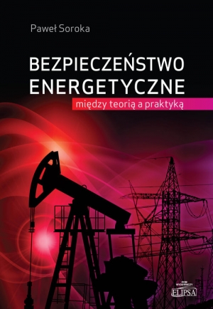 Bezpieczeństwo energetyczne: między teorią a praktyką