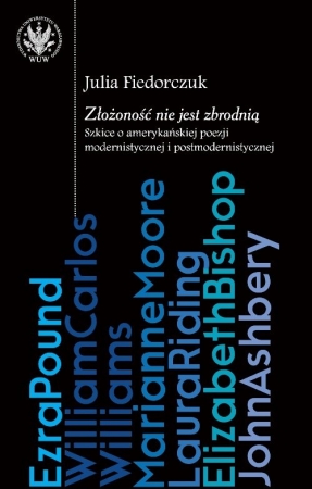 Złożoność nie jest zbrodnią: szkice o amerykańskiej poezji modernistycznej i postmodernistycznej