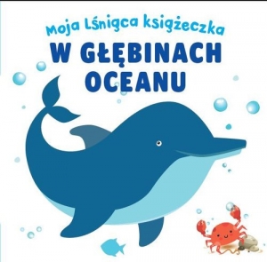 Moja lśniąca książeczka W głębinach oceanu