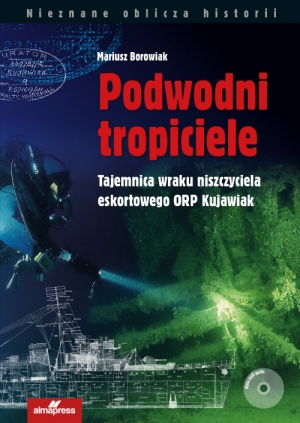 Podwodni tropiciele Tajemnica wraku niszczyciela ORP Kujawiak