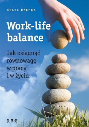 Work-life balance Jak osiągnąć równowagę w pracy i w życiu