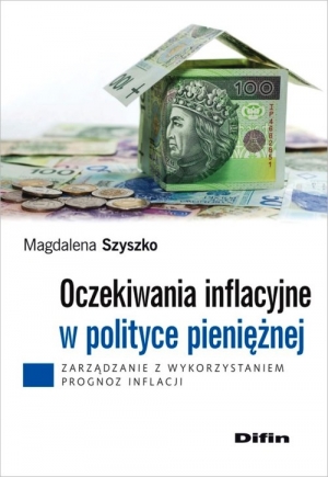 Oczekiwania inflacyjne w polityce pieniężnej Zarządzanie z wykorzystaniem prognoz inflacji