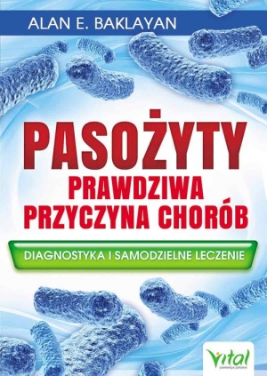 Pasożyty Prawdziwa przyczyna chorób Diagnostyka i samodzielne leczenie